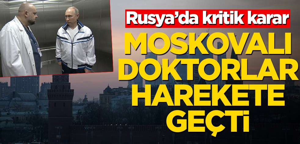 Rusya’da kritik karar! Moskovalı doktorlar harekete geçti