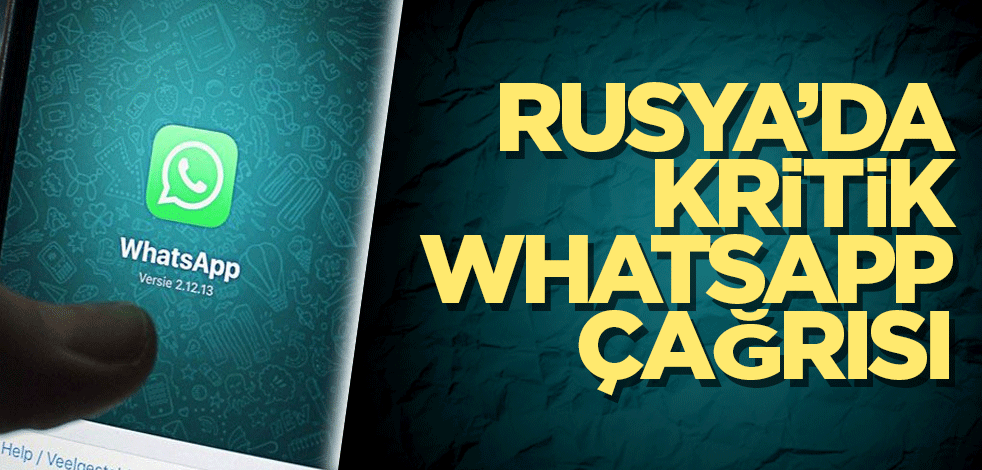 Rusya’da kritik WhatsApp çağrısı