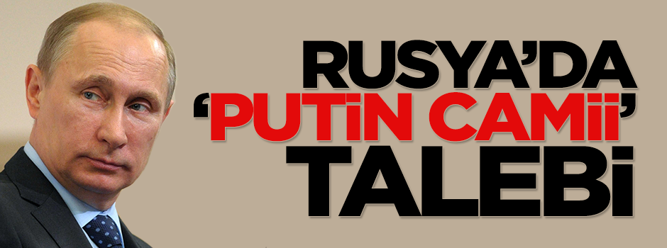 Rusya'da Putin camii talebi