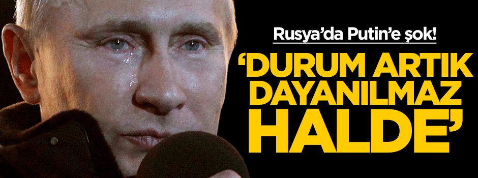 Rusya'da Putin'e şok! 'Durum dayanılmaz halde'