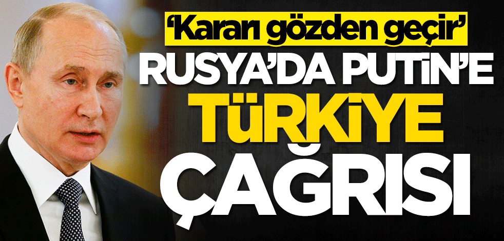 Rusya'da Putin'e Türkiye çağrısı! 'Kararı gözden geçirilmesini istiyoruz'
