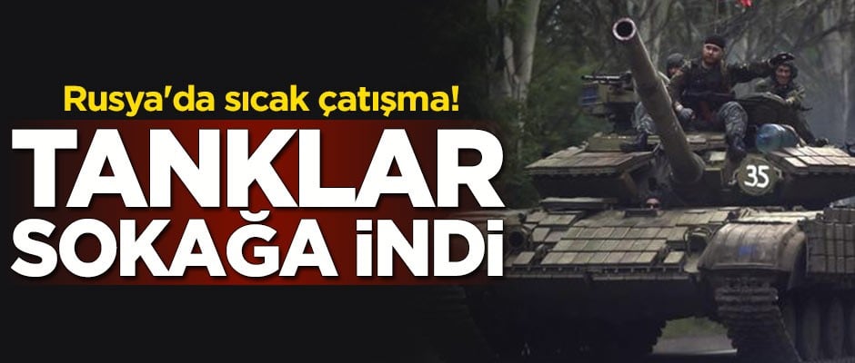 Rusya'da sıcak çatışma! Tanklar sokağa indi