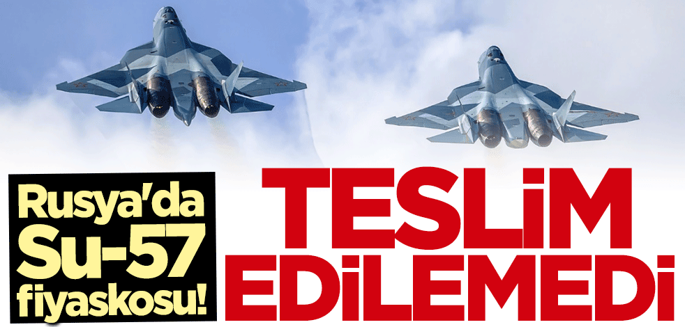 Rusya'da Su-57 fiyaskosu! Teslim edilemedi