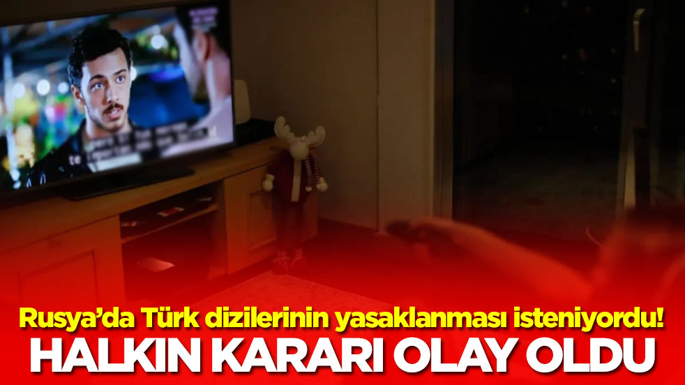 Rusya'da Türk dizilerinin yasaklanması isteniyordu! Halkın kararı olay oldu