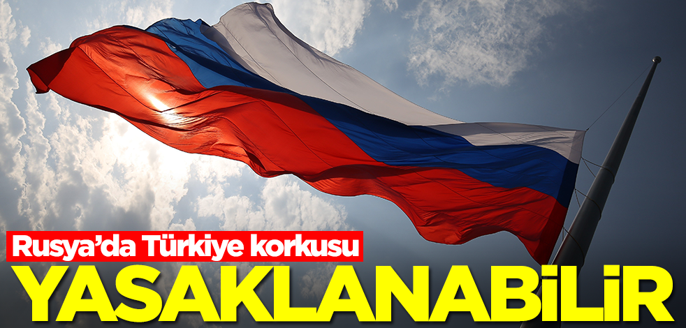 Rusya'da Türkiye korkusu! Her an yasaklanabilir