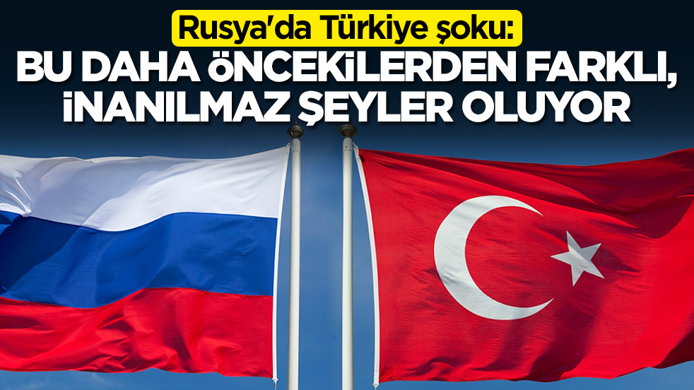 Rusya'da Türkiye şoku: Bu daha öncekilerden çok farklı, inanılmaz şeyler oluyor