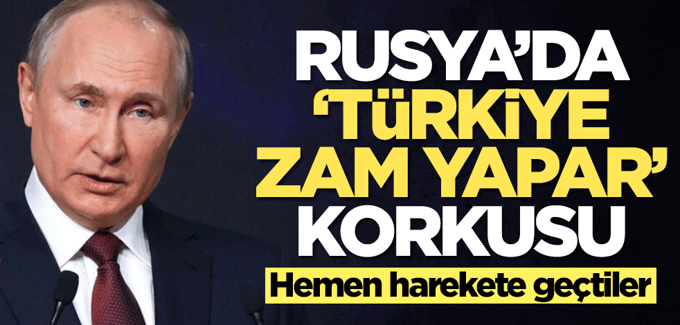 Rusya'da 'Türkiye zam yapar' korkusu! Hemen harekete geçtiler