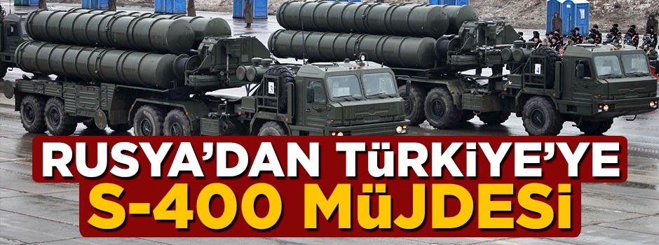 Rusya'da Türkiye'ye S-400 müjdesi geldi