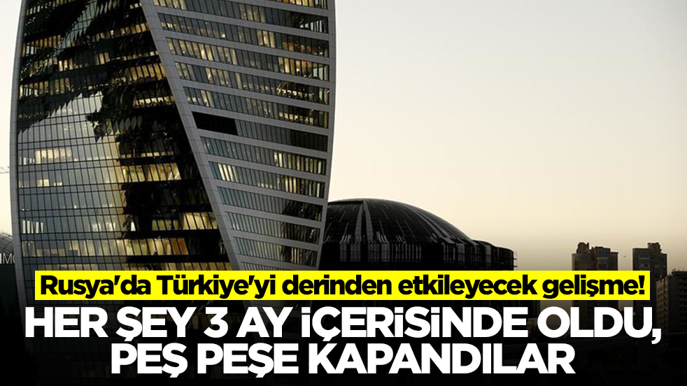 Rusya'da Türkiye'yi derinden etkileyecek gelişme: Her şey üç ay içerisinde oldu, peş peşe kapandılar