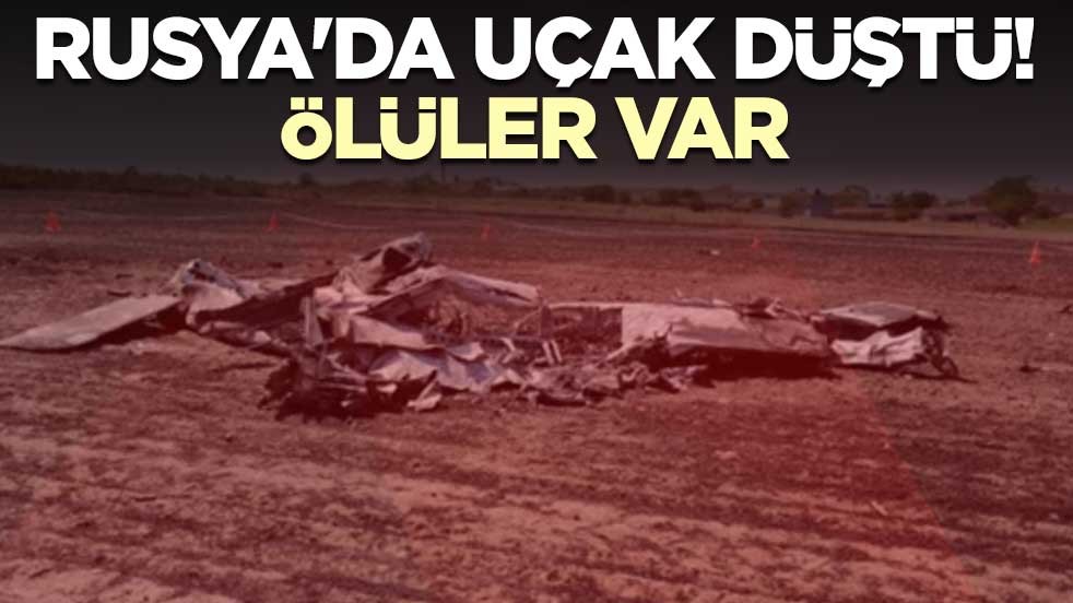 Rusya'da uçak düştü! Ölüler var