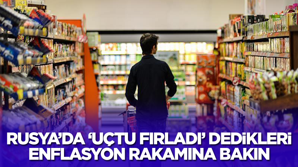 Rusya'da 'uçtu, fırladı' dedikleri enflasyona bakın