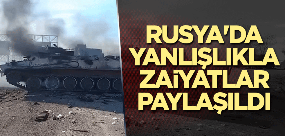 Rusya'da yanlışlıkla zaiyatlar paylaşıldı