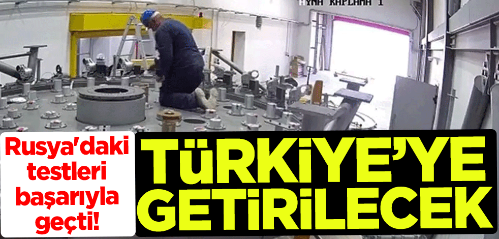 Rusya'daki testleri başarıyla geçti! Türkiye'ye getirilecek