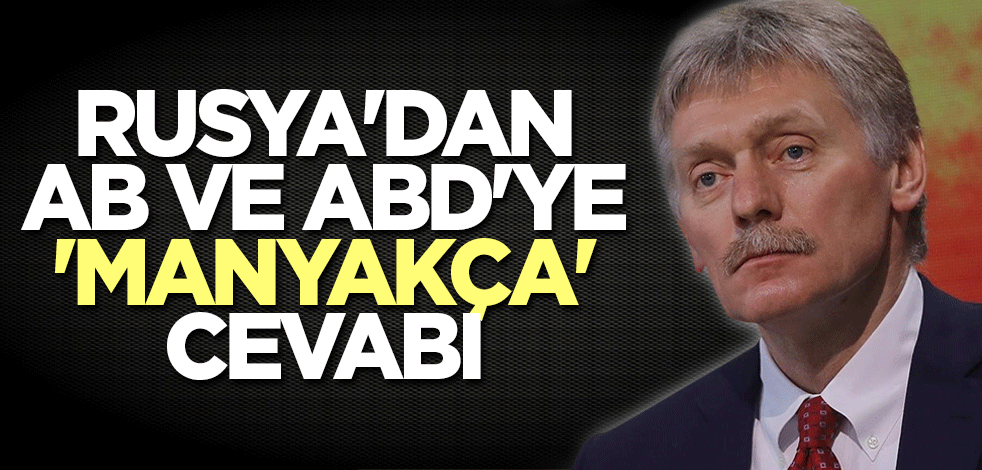 Rusya'dan AB ve ABD'ye 'manyakça' cevabı