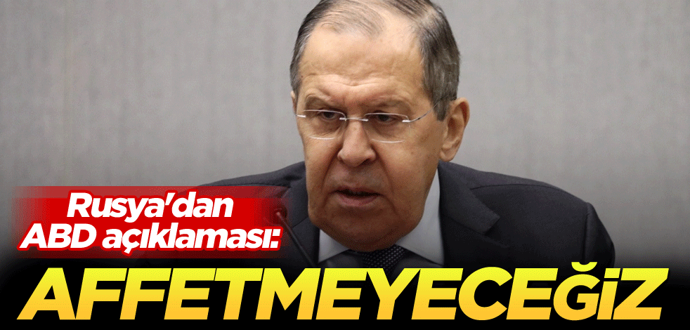 Rusya'dan ABD açıklaması: Affetmeyeceğiz