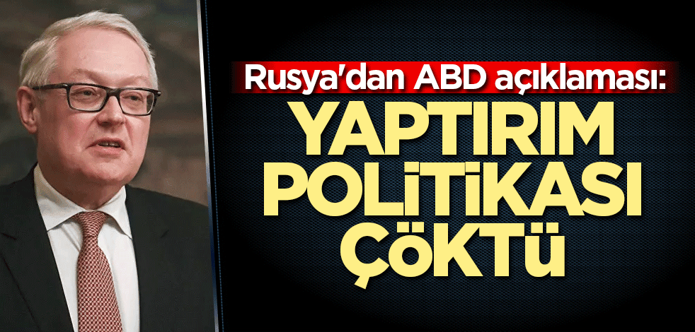 Rusya'dan ABD açıklaması: Yaptırım politikası çöktü