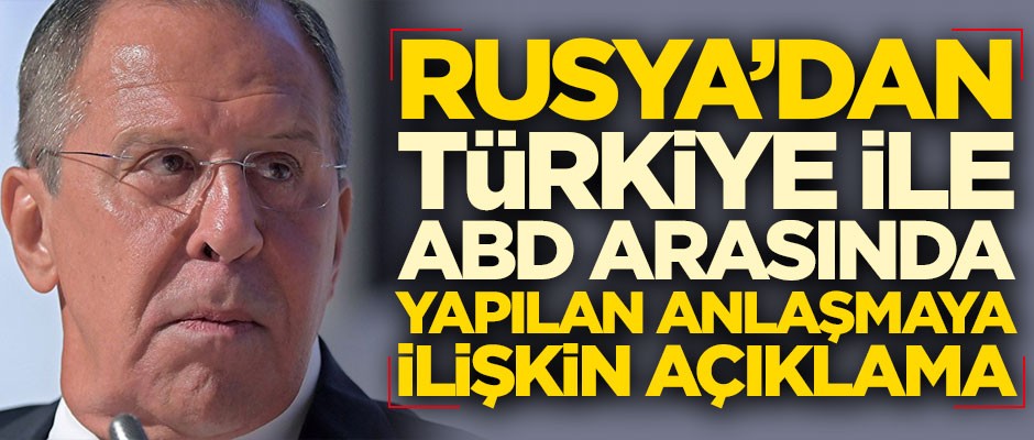 Rusya'dan ABD ile Türkiye arasında yapılan anlaşmaya ilişkin açıklama