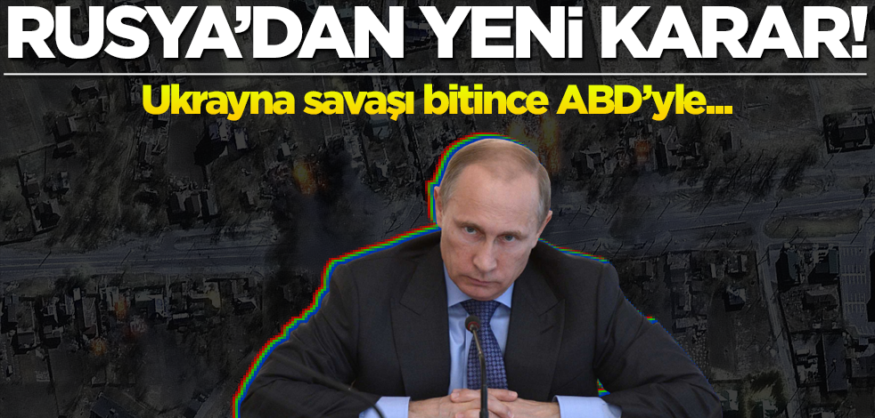 Rusya'dan ABD kararı! "Ukrayna savaşı bitince..."