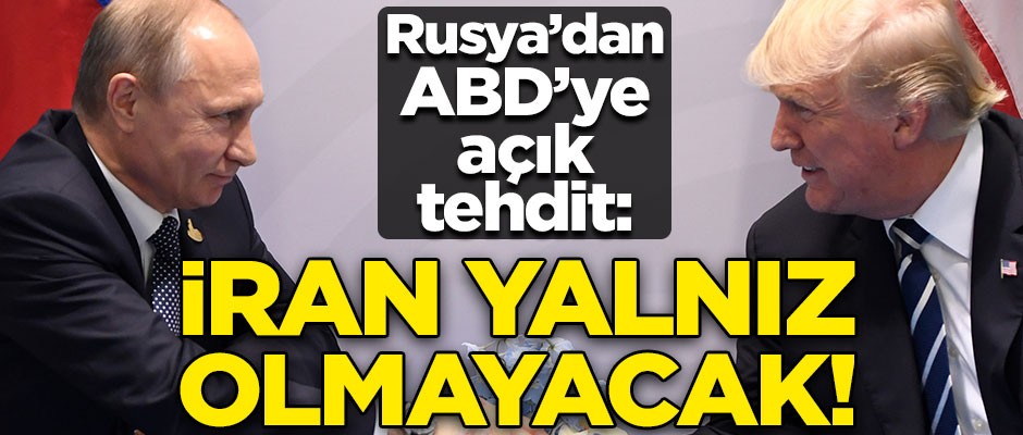 Rusya'dan ABD'de açık tehdit! "İran yalnız olmayacak"