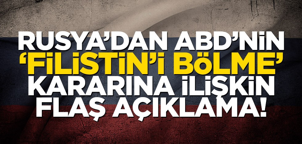 Rusya’dan ABD’nin ‘Filistin’i bölme’ kararına ilişkin flaş açıklama!