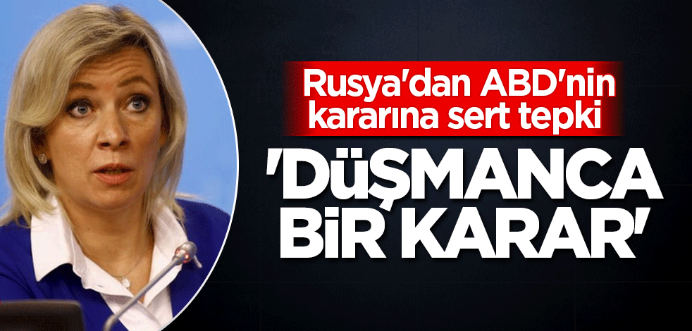 Rusya'dan ABD'nin kararına sert tepki! 'Düşmanca bir karar'