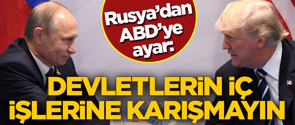Rusya'dan ABD'ye ayar: Devletlerin iç işlerine karışmayın
