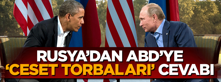 Rusya'dan ABD'ye 'ceset torbaları' cevabı