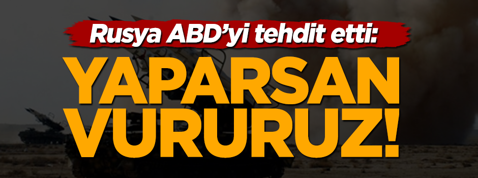 Rusya'dan ABD'ye çok sert cevap: Bombalarsan vururuz!