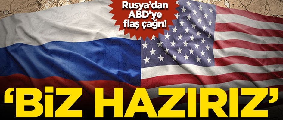 Rusya'dan ABD'ye flaş çağrı! 'Hazırız'