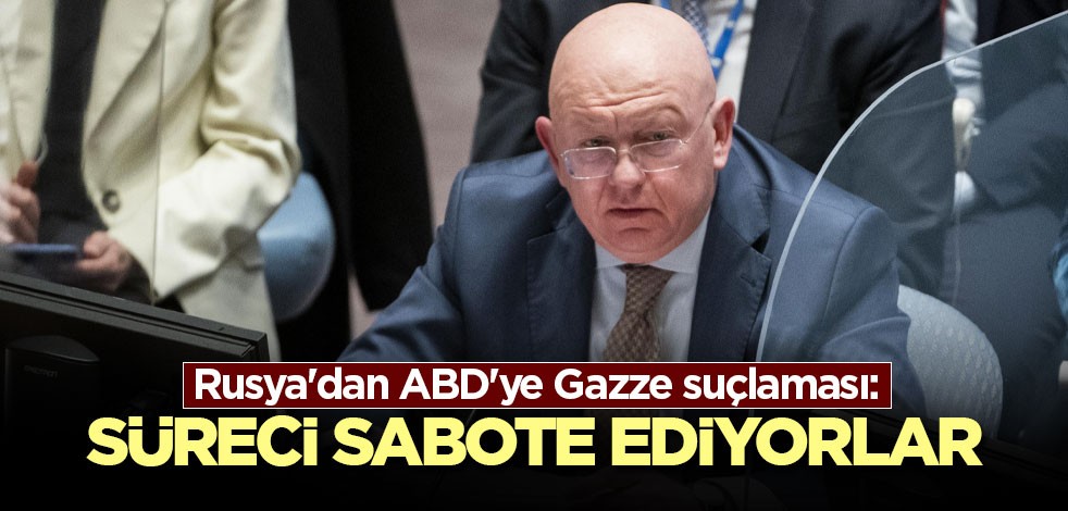 Rusya'dan ABD'ye Gazze suçlaması: Süreci sabote ediyorlar