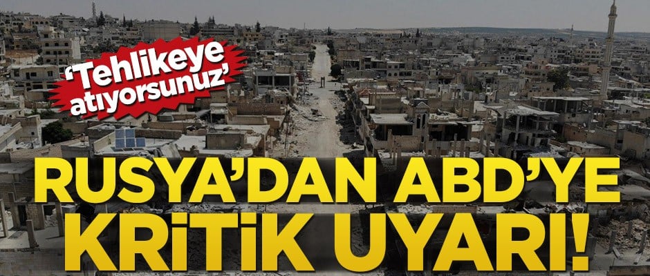 Rusya'dan ABD'ye kritik uyarı!