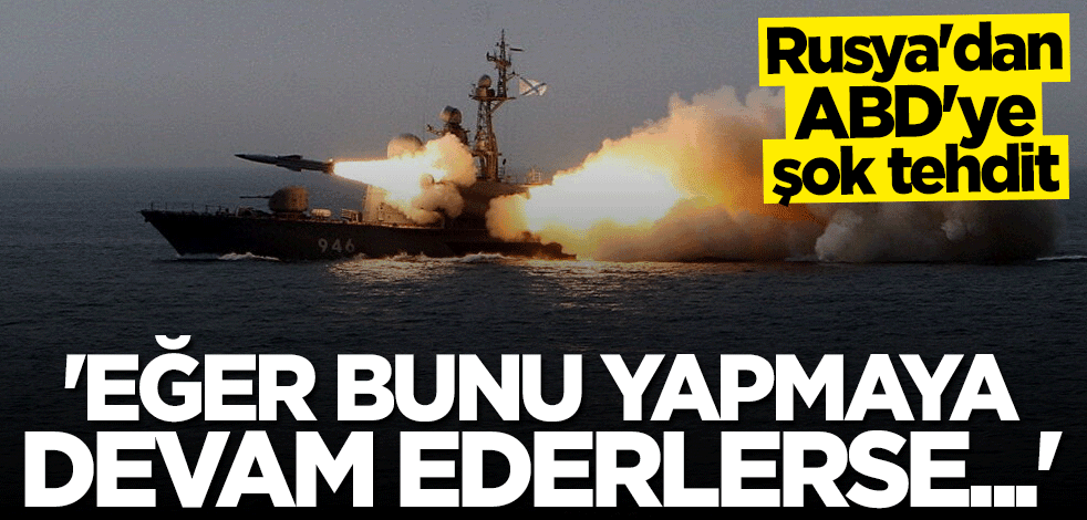 Rusya'dan ABD'ye şok tehdit: Bunu yapmaya devam ederlerse...