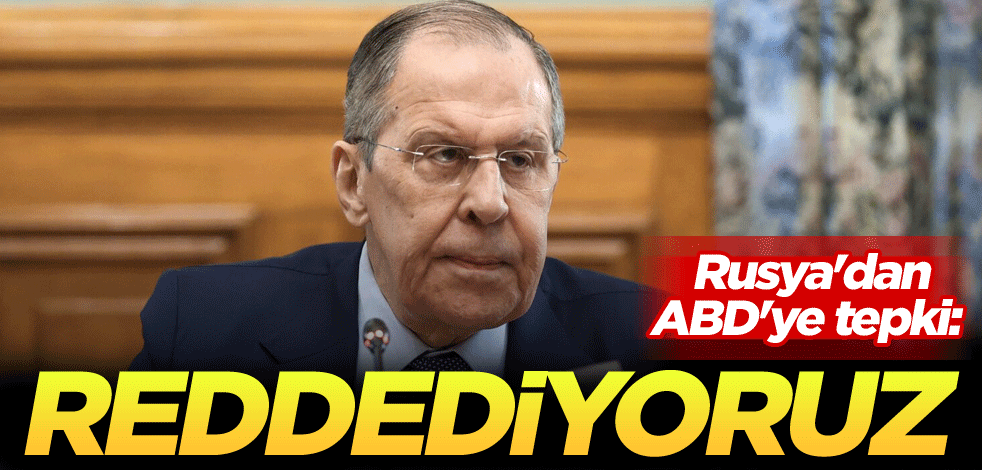 Rusya'dan ABD'ye tepki: Reddediyoruz