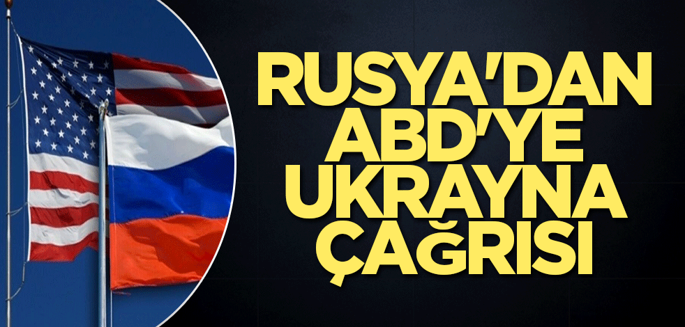 Rusya'dan ABD'ye Ukrayna çağrısı