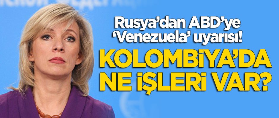 Rusya’dan ABD’ye 'Venezuela' uyarısı: Kolombiya'da ne işleri var?