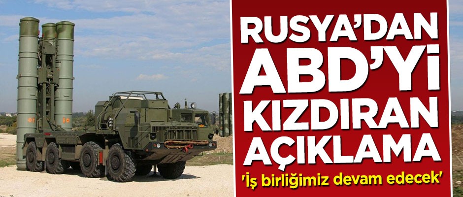 Rusya'dan ABD'yi kızdıracak açıklama: İş birliğimiz devam edecek