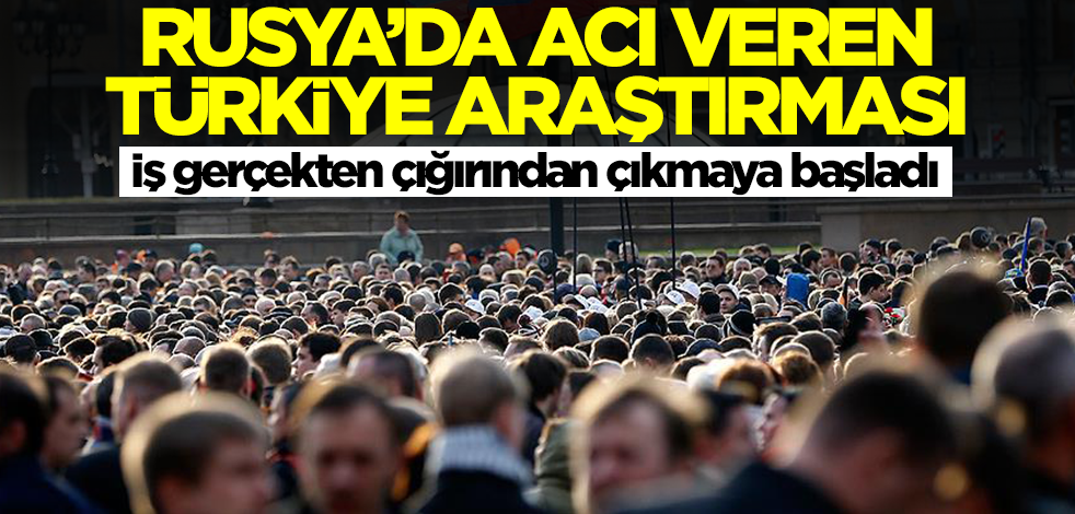 Rusya'dan acı veren Türkiye araştırması! İş gerçekten çığırından çıktı