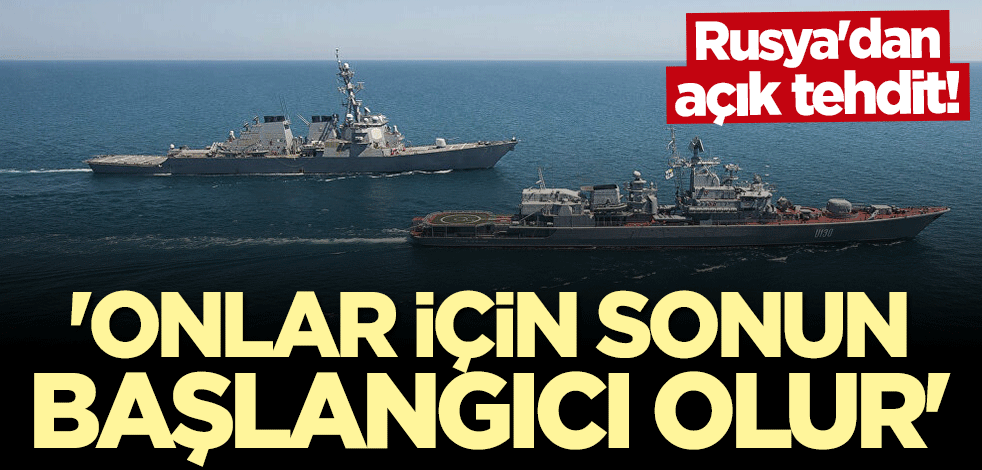 Rusya'dan açık tehdit: Onlar için sonun başlangıcı olur