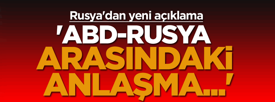 Rusya'dan açıklama: Anlaşma tehlikede