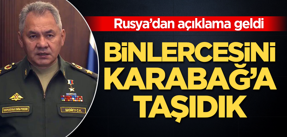 Rusya'dan açıklama geldi: Binlercesini Karabağ'a taşıdık