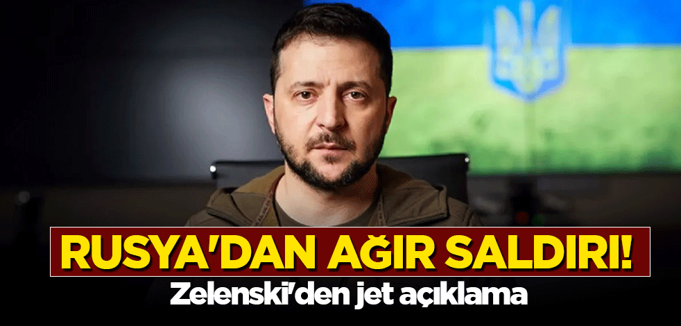 Rusya'dan ağır saldırı! Zelenski'den jet açıklama