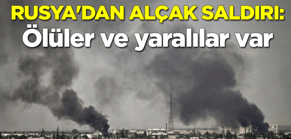 Rusya'dan alçak saldırı: Ölüler ve yaralılar var