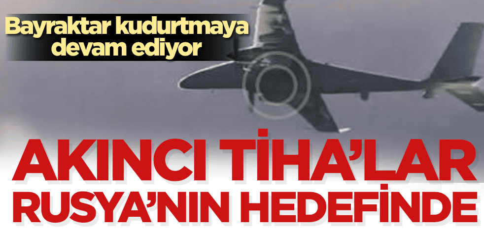 Rusya'dan alçakça video! Akıncı TİHA'yı hedef seçtiler