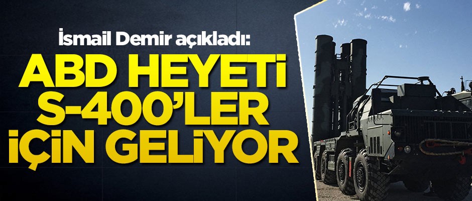 Rusya'dan alınacak S-400’ler için ABD heyeti Türkiye'ye geliyor