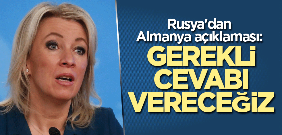 Rusya'dan Almanya açıklaması: Gerekli cevabı vereceğiz