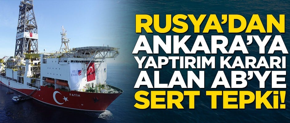 Rusya’dan Ankara’ya yaptırım kararı alan AB’ye sert tepki!