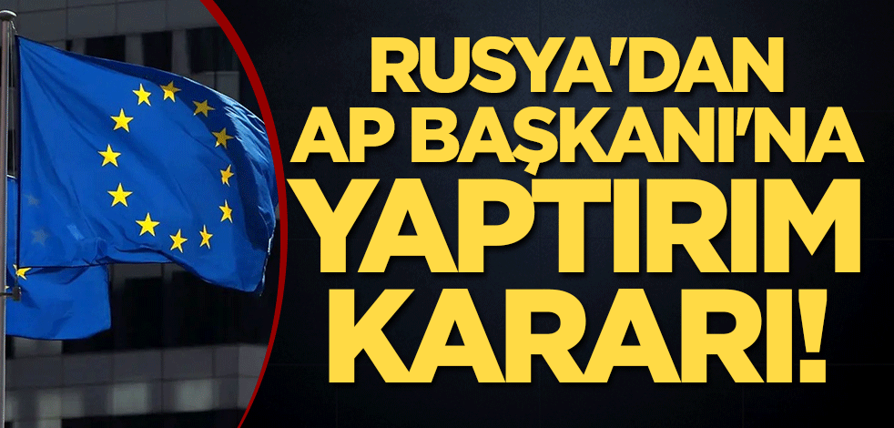 Rusya'dan AP Başkanı'na yaptırım kararı!
