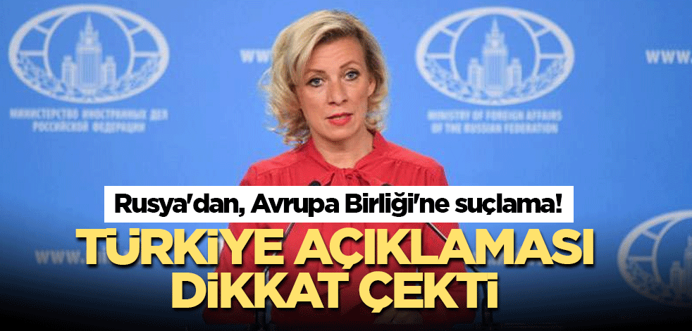 Rusya'dan, Avrupa Birliği'ne suçlama! Türkiye açıklaması dikkat çekti