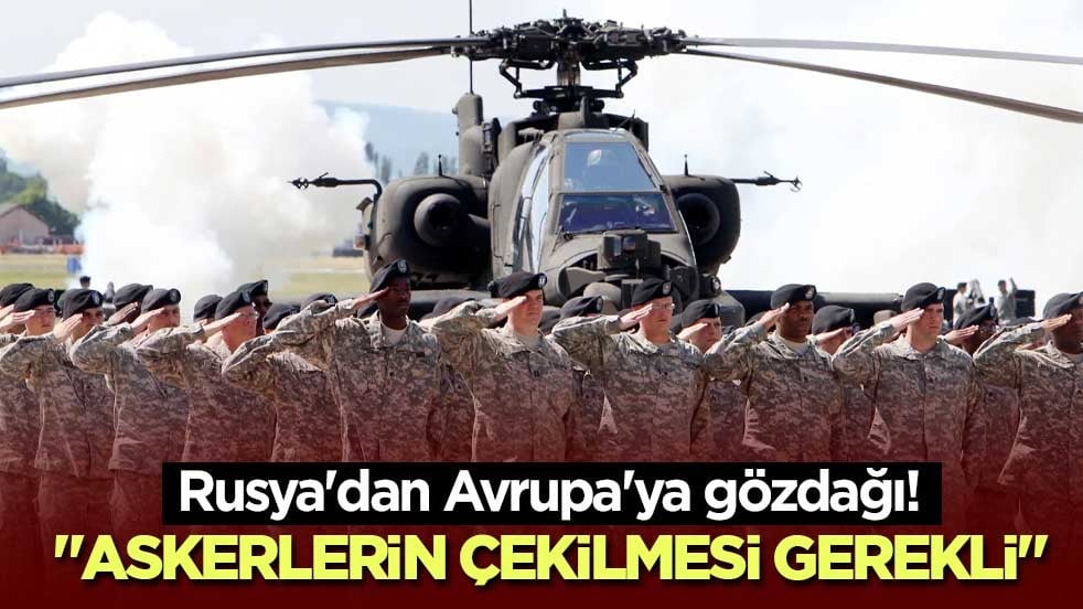 Rusya'dan Avrupa'ya gözdağı! "Askerlerin çekilmesi gerekli"