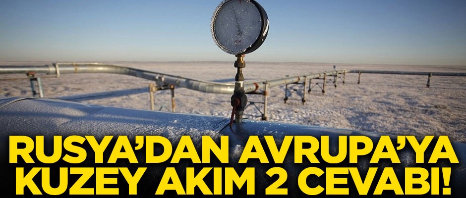 Rusya'dan Avrupa'ya Kuzey Akım 2 cevabı!